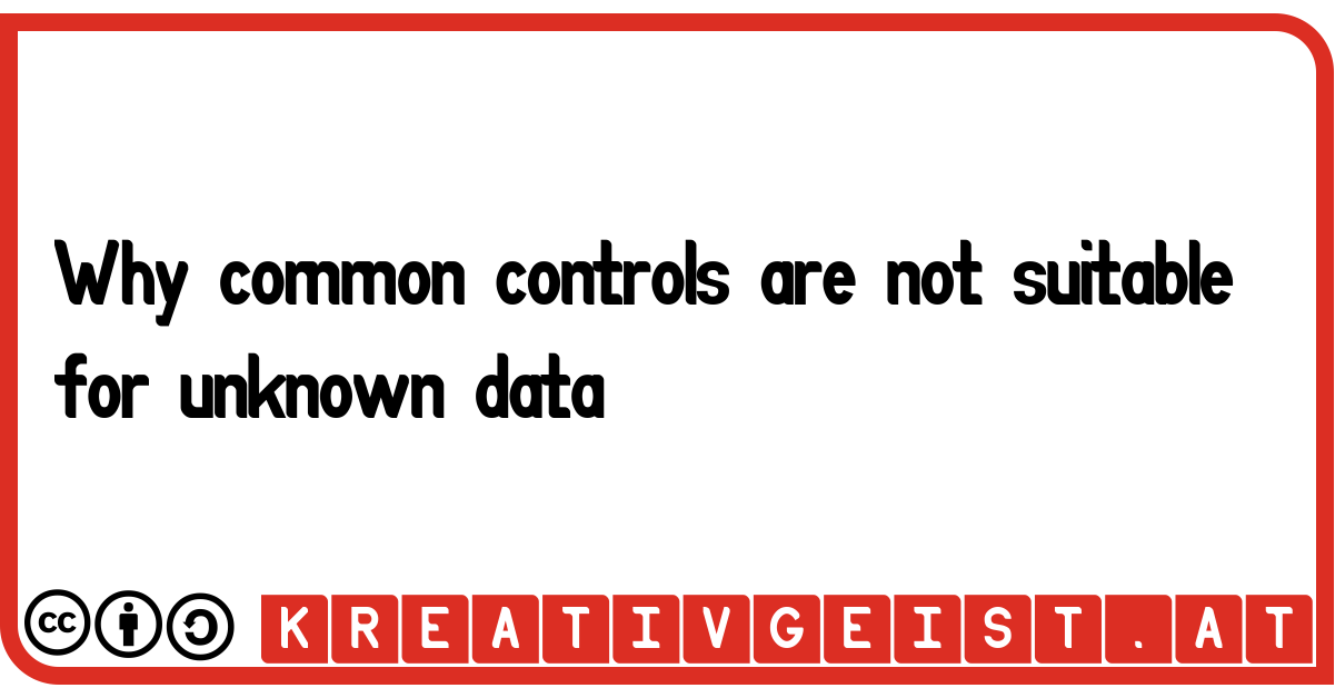 Why common controls are not suitable for unknown data.