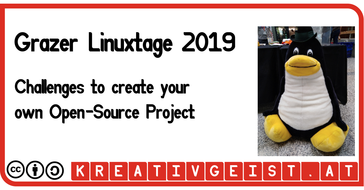 Grazer Linuxtage 2019 - Challenges to create your own Open-Source Project